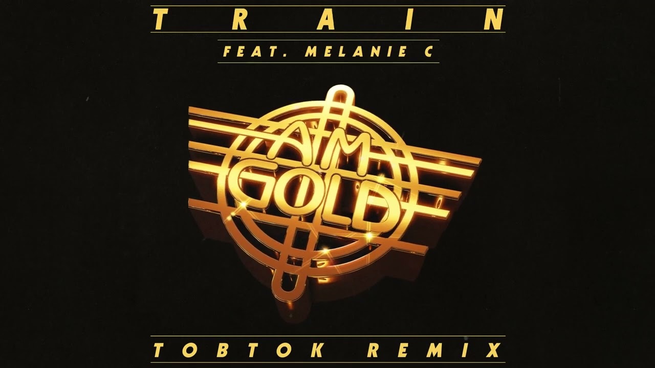 Train - AM Gold ft. Melanie C (TobTok Remix) 🎶