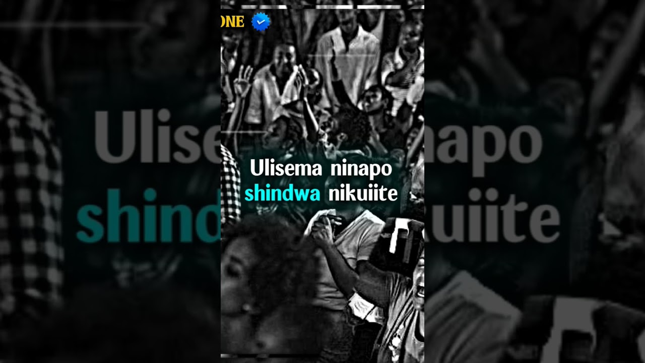 Ulisema Nina Po Shindwa Nikuite 🙏
