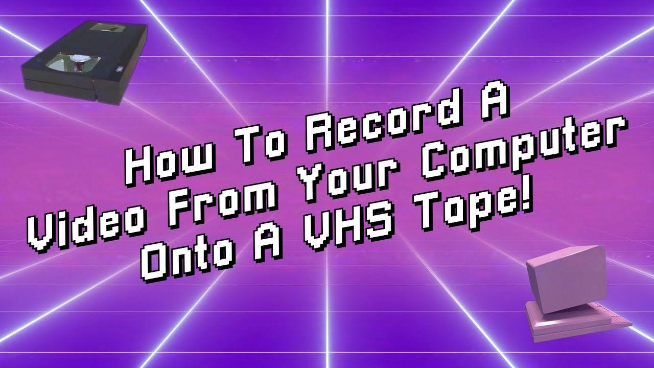 Record Your Computer Screen onto VHS 📼