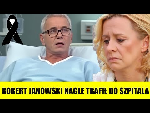 Robert Janowski nagle trafił do szpitala, a jego żona płakała i potwierdzała smutną wiadomość