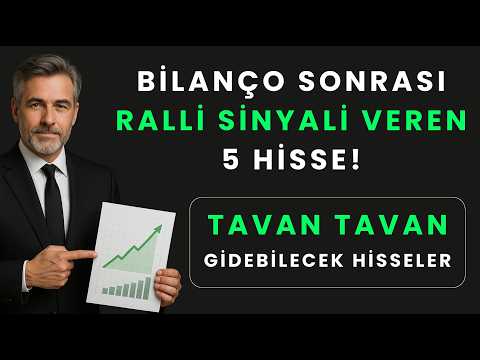 GÜÇLÜ BİLANÇO İLE RALLİ SİNYALİ VEREN 5 HİSSE!