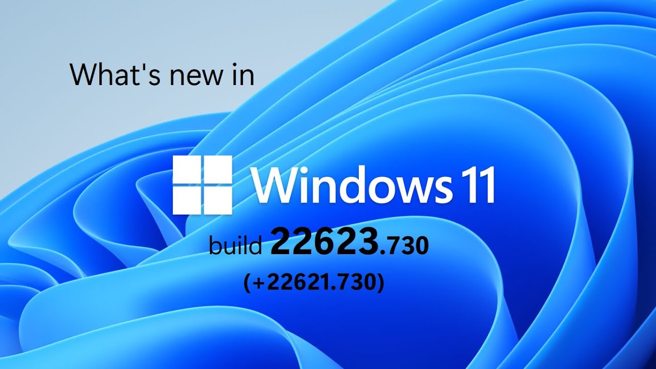 What's new in Windows 11 Insider builds 22623.730 and 22621.730