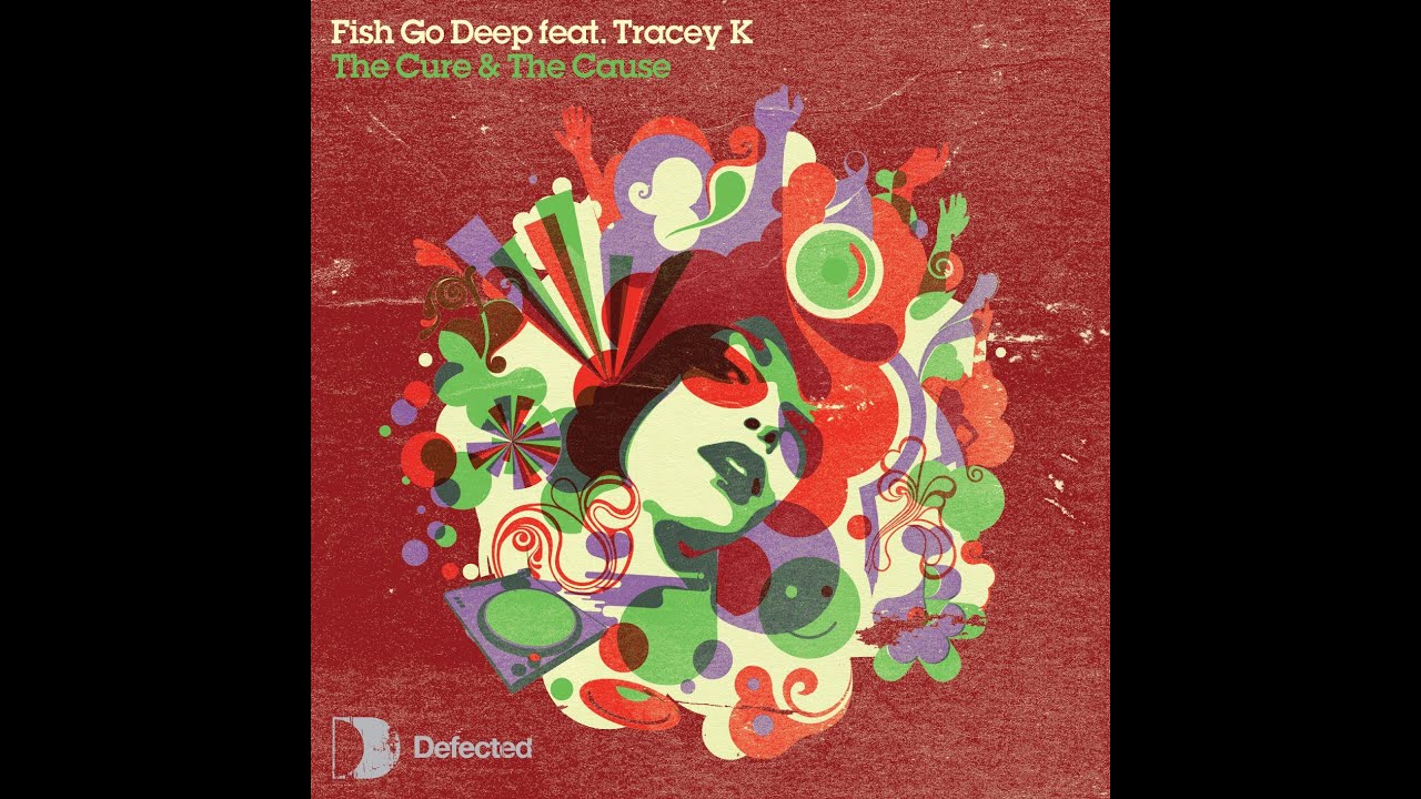 Fish Go Deep & Tracey K - The Cure & The Cause (Remix) 2006