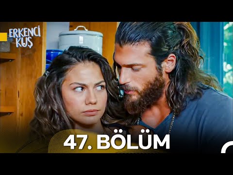 Erkenci Kuş 47. Bölüm