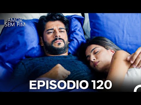 Amor Sem Fim Episódio 120