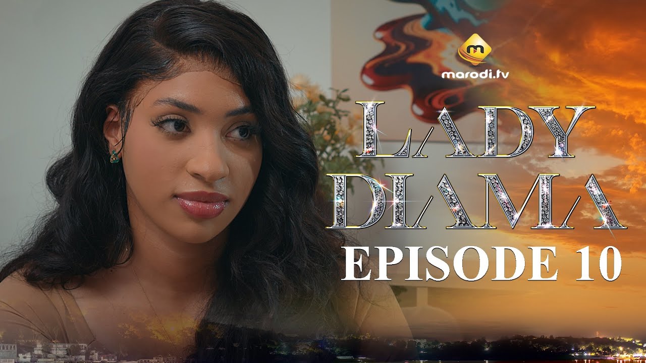 Lady Diama - Saison 1 Épisode 10 VOSTFR | Émotions Intenses et Accessibles en Afrique 🇸🇳