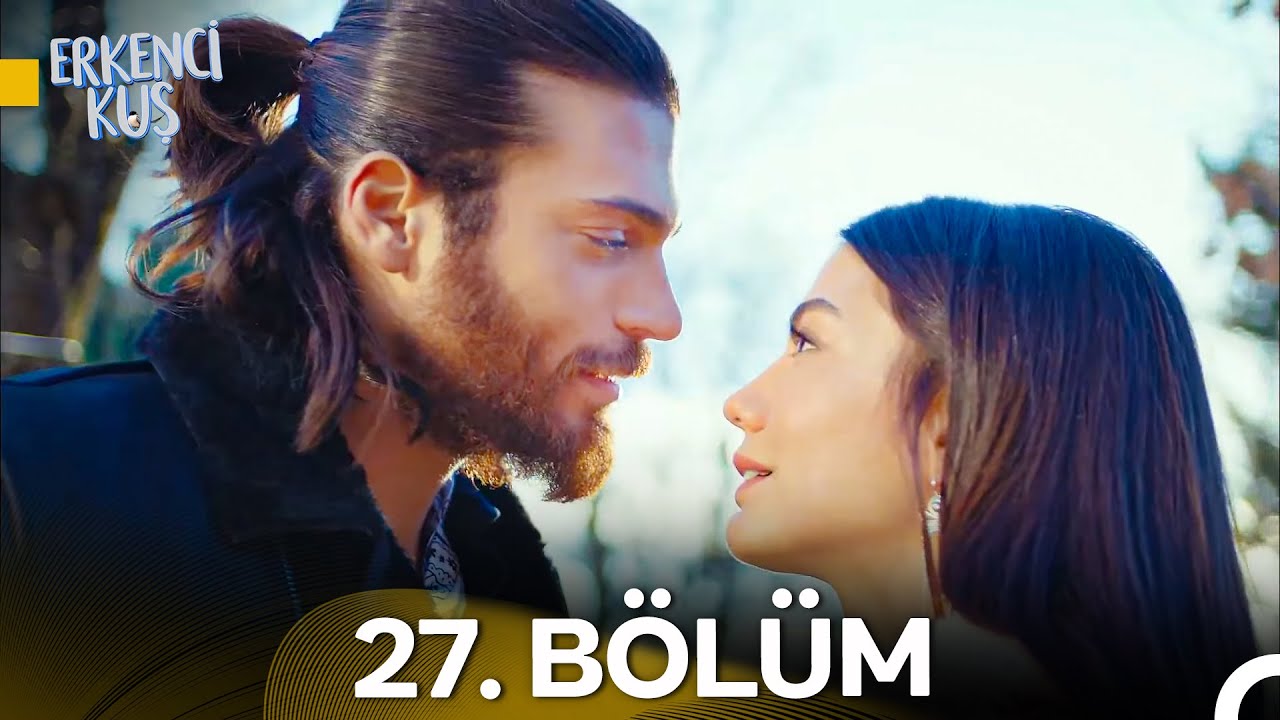 Erkenci Kuş 27. Bölüm Özeti ve 28. Bölüm Fragmanı 🎬