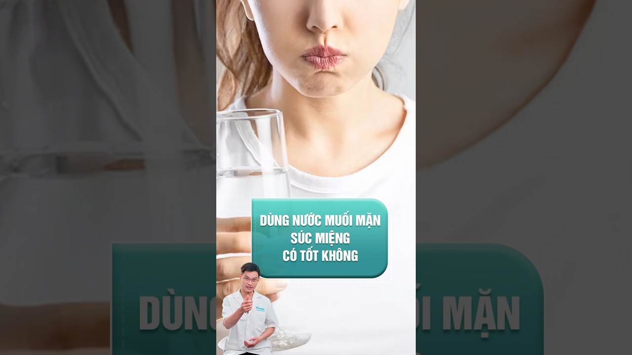 Súc miệng bằng nước muối mặn có tốt không? 🧴