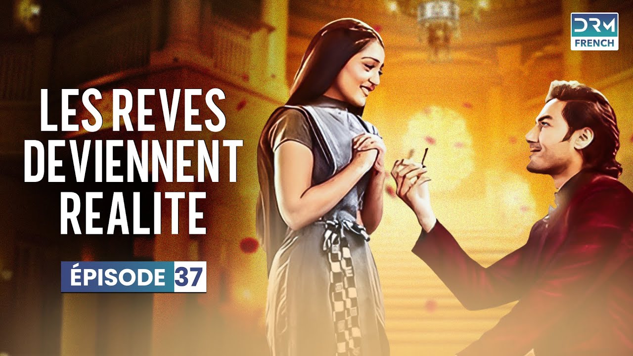 Les rêves deviennent réalité : Épisode 37 🎥