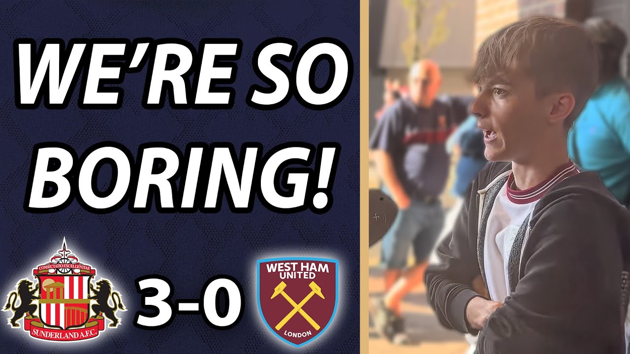 Sunderland 3-0 West Ham: 'We're So Boring!' (Jake)