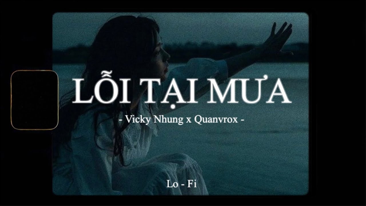 Lỗi Tại Mưa - Vicky Nhung x Quanvrox (Lofi Ver.) 🎶