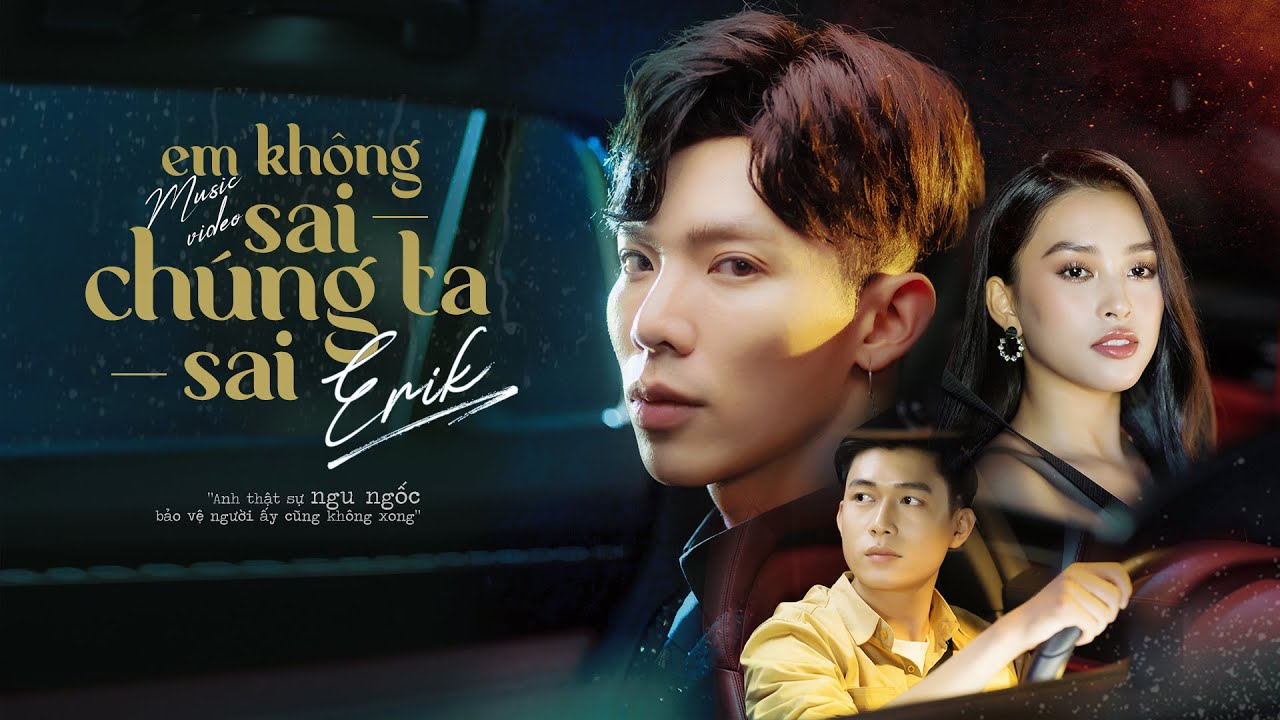 ERIK - 'Em Không Sai, Chúng Ta Sai' Official MV