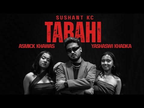 Sushant KC - Tabahi ft. Asmick Khawas & Yashaswi Khadka (Official Music Video)