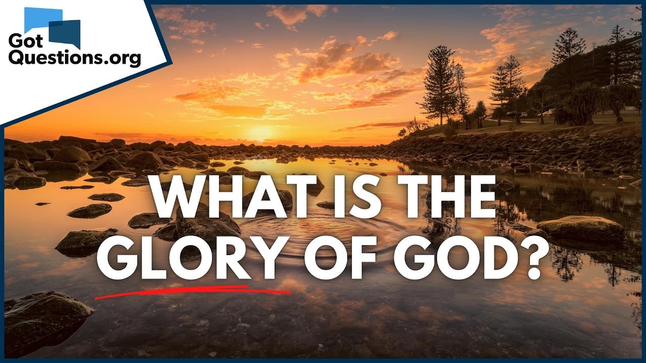 What Is the Glory of God? | GotQuestions.org