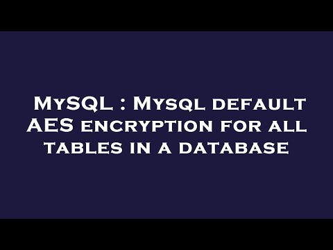 MySQL : Mysql default AES encryption for all tables in a database