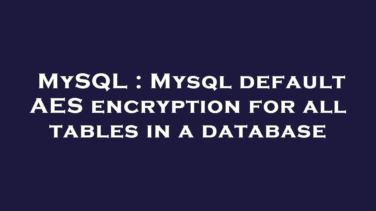How to Enable Default AES Encryption for All Tables in MySQL Database 🔒