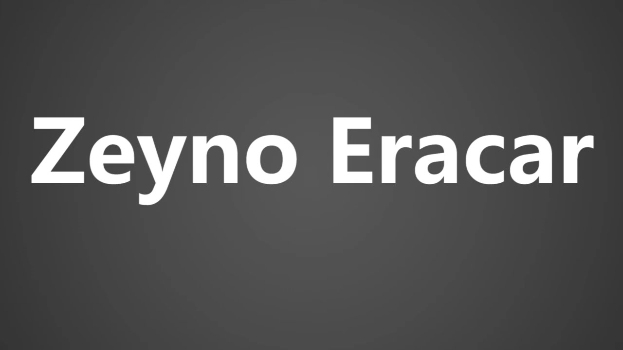 Proper Pronunciation of Zeyno Eracar
