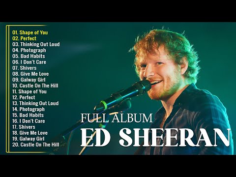 Ed Sheeran Playlist 2024 - Best Songs Collection Full Album - The Best Of Ed Sheeran - Greatest Hits