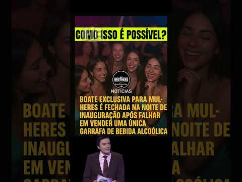 🚫 BOATE EXCLUSIVA PARA MULHERES É FECHADA NO DIA DA INAUGURAÇÃO!