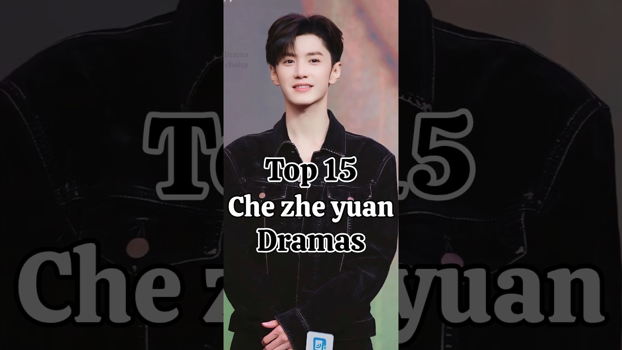 Top 15 Must-Watch: Top 15 Chen Zhe Yuan Dramas You Can't Miss! π¬