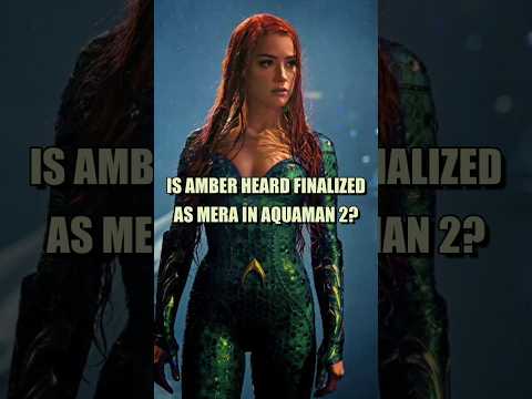 Is Amber Heard Finalized As Mera In Aquaman 2?
