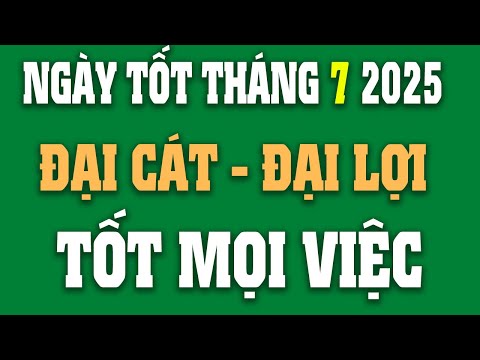 Xem Ngày Tốt Tháng 7 2025 Âm Lịch Bao Chuẩn Nhất | Lịch Ngày Tốt Tháng 7 Âm Lịch | Lịch Âm Hôm Nay