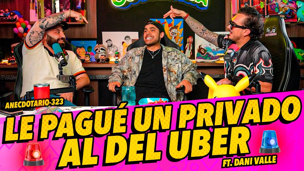Anecdotario 323 - Le pagué un privado al del Uber Ft. Dani Valle