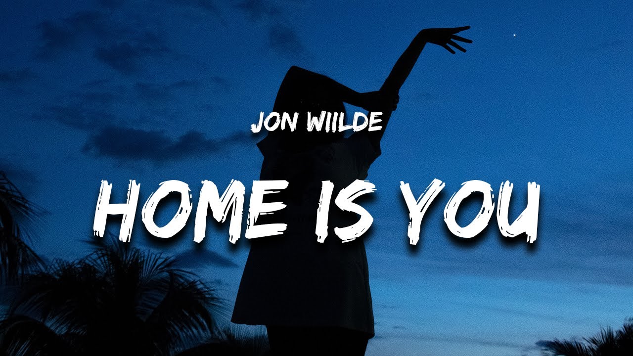 Jon Wiilde - Home Is You (Lyrics) 🎶