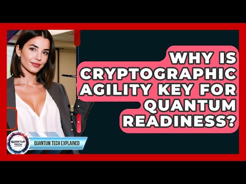 Why Is Cryptographic Agility Key For Quantum Readiness? - Quantum Tech Explained