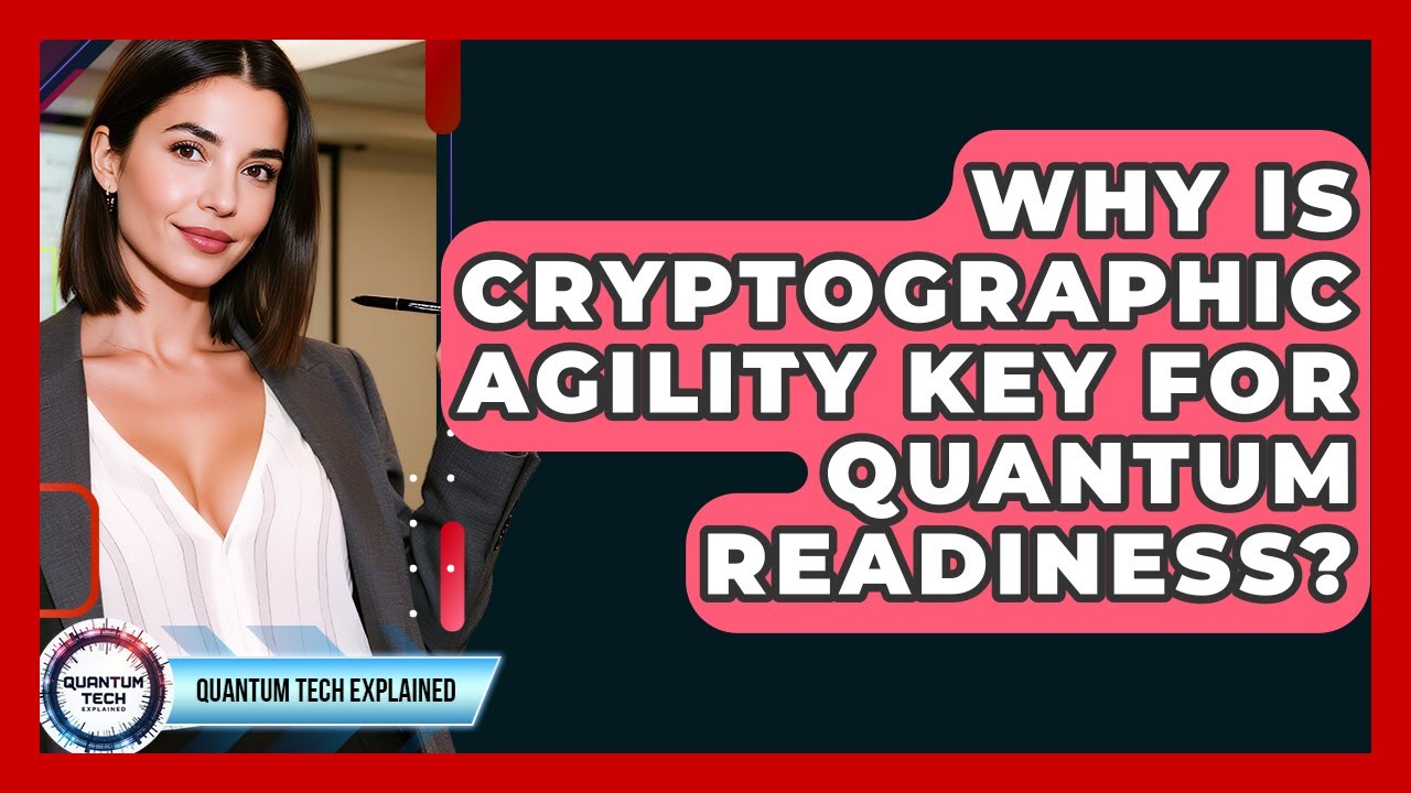 The Importance of Cryptographic Agility for Quantum Readiness