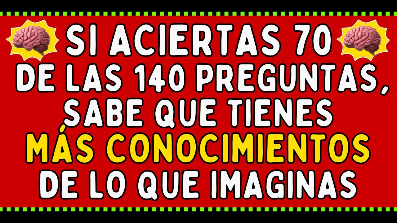 ¿Cuánto sabes realmente? Acierta 70 de 140 preguntas y descubre tu nivel de conocimiento