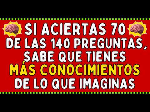 SI ACIERTAS 70 DE LAS 140 PREGUNTAS, SABE QUE TIENES MÁS CONOCIMIENTOS DE LO QUE IMAGINAS | QUIZ