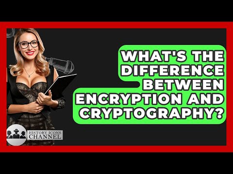 What's The Difference Between Encryption And Cryptography? - History Icons Channel
