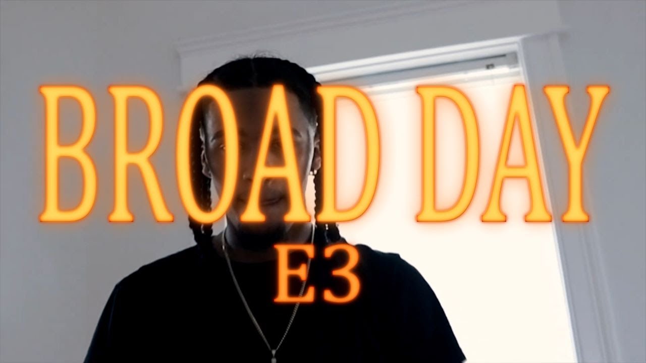 E3 - BROAD DAY Official Music Video 🎶