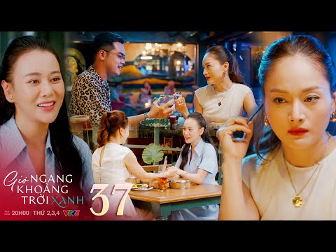 Gió ngang khoảng trời xanh tập 37 | Linh bắt đầu nghĩ cách phá hoại hôn nhân của Mỹ Anh vì đố kỵ