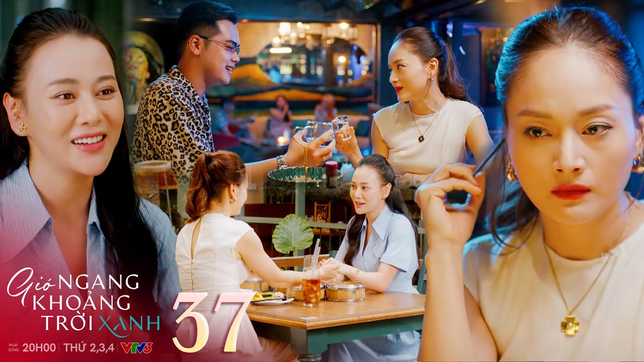 Gió Ngang Khoảng Trời Xanh Tập 37: Linh Gây Chuyện Đố Kỵ, Cố Gắng Phá Hoại Hạnh Phúc của Mỹ Anh 🌥️