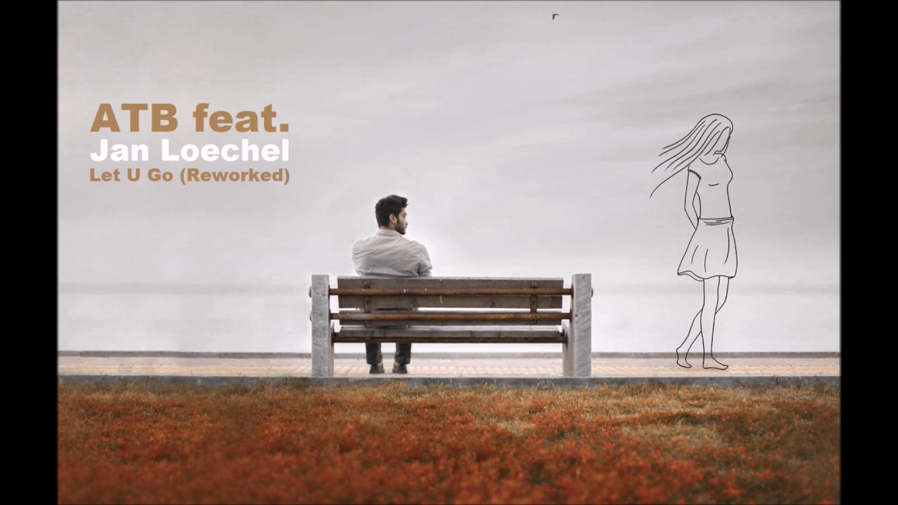 ATB feat. Jan Löchel - Let U Go (Reworked) (Airplay Mix)