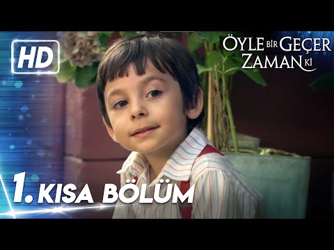 1. Kısa Bölüm | Öyle Bir Geçer Zaman Ki