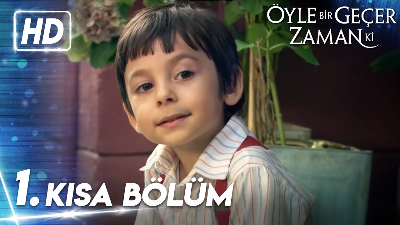 1. Öyle Bir Geçer Zaman Ki Kısa Bölüm ve En Popüler Sahneler 🎬