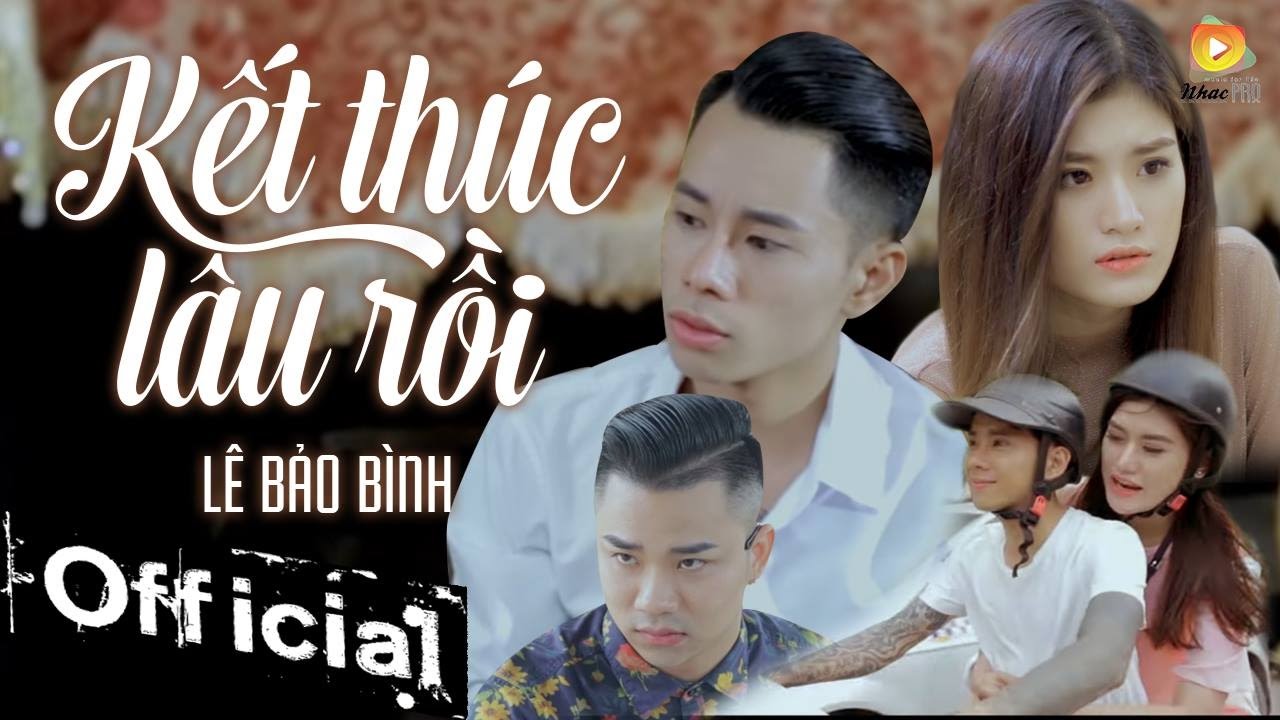 Lê Bảo Bình - Kết Thúc Lâu Rồi (MV Official)
