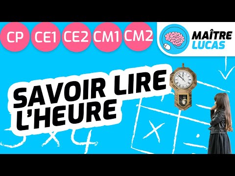 Savoir lire l'heure CP - CE1 - CE2 - CM1 - CM2 - Cycle 2 - Cycle 3 - Se repérer dans le temps