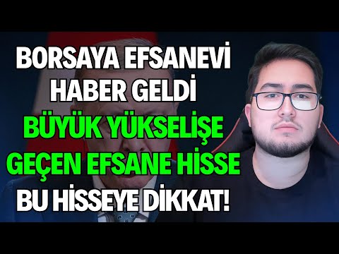 BORSAYA EFSANEVİ HABER GELDİ | BÜYÜK YÜKSELİŞE GEÇEN EFSANE HİSSE | BU HİSSEYE DİKKAT!