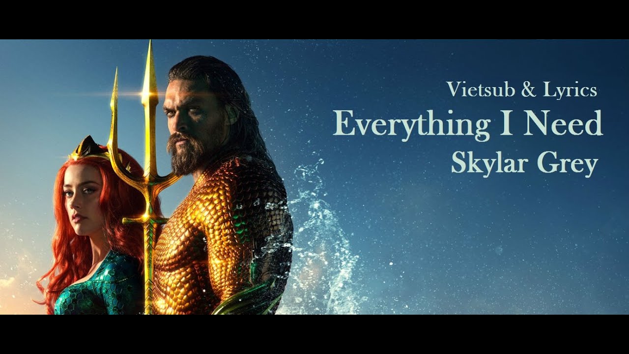 Skylar Grey - Everything I Need (Aquaman OST) Vietsub & Lyrics