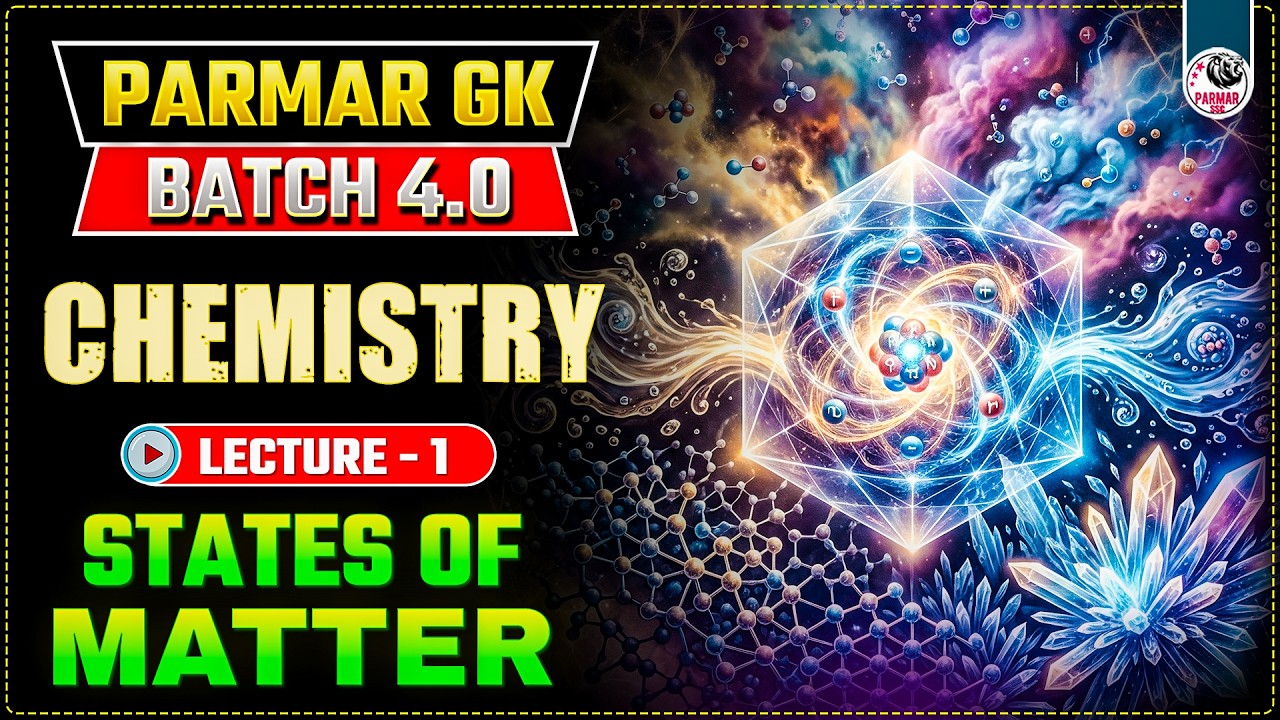 STATES OF MATTER | SSC CHEMISTRY LEC-1 | PARMAR GK 4.0 | SSC GK BY PARMAR SIR