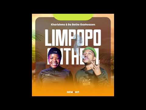 Limpopo Anthem(Kharishma & Ba Bethe Gashoazen )