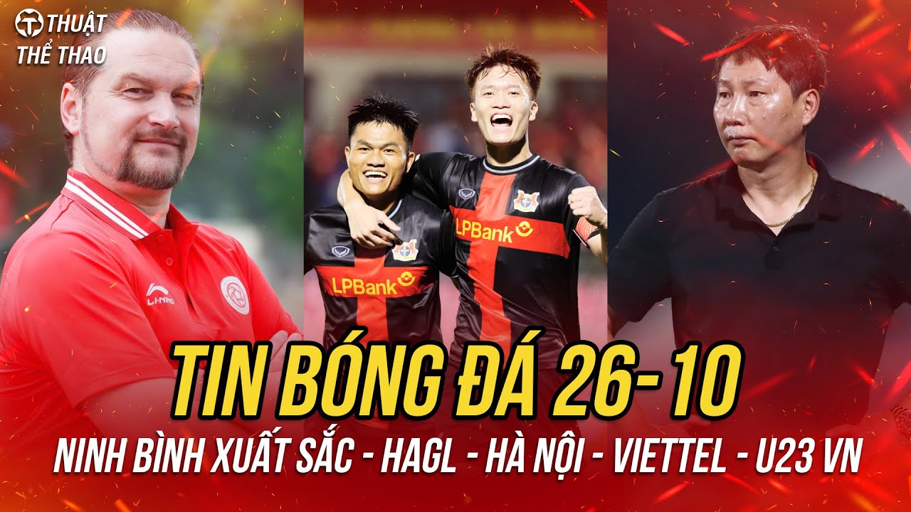 Bóng đá 26-10: Ninh Bình xuất sắc, HAGL quyết thắng, U23 Việt Nam gặp khó