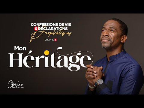 Héritage - Confessions de vie et déclarations prophétiques (Volume 3) - Ps Ghislain BIABATANTOU