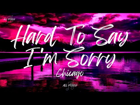 Chicago - Hard To Say I'm Sorry (Lyrics)