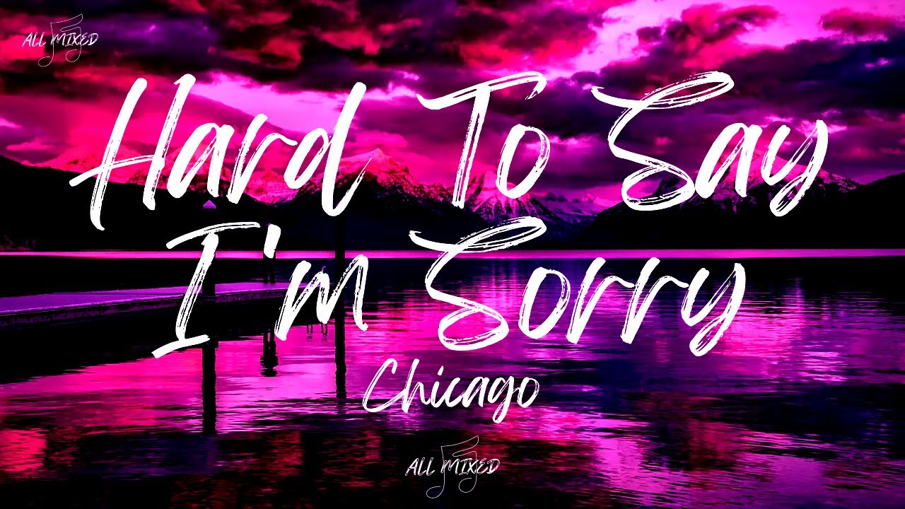 Chicago - Hard To Say I'm Sorry (Lyrics)
