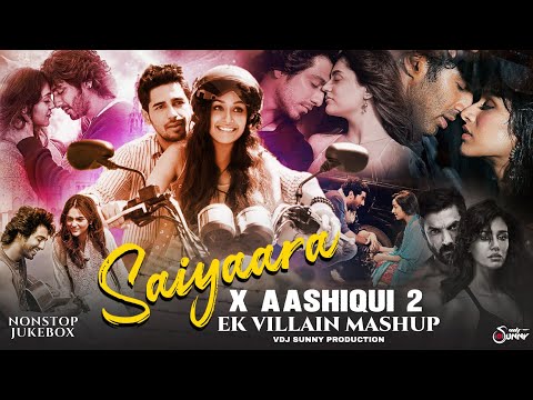 Saiyaara X Aashiqui 2 X Ek Villain - Nonstop Mashup | Faheem Abdullah | Arijit Singh | VDJ Sunny